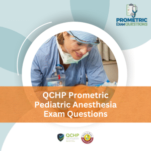QCHP Prometric Pediatric Anesthesia Exam Questions